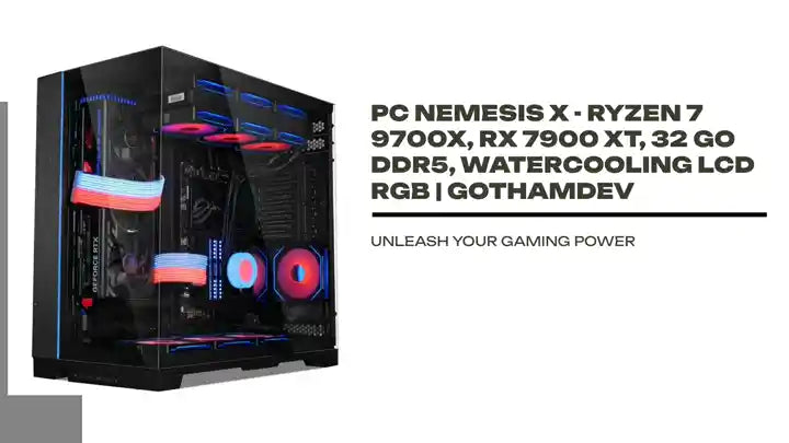 PC Nemesis X - Ryzen 7 9700X, RX 7900 XT, 32 Go DDR5, Watercooling LCD RGB | GothamDev by@Outfy