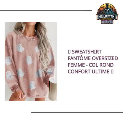 👻 Sweatshirt Fant&ocirc;me Oversized Femme - Col Rond Confort Ultime 👻 by@Outfy